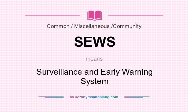 What does SEWS mean? It stands for Surveillance and Early Warning System