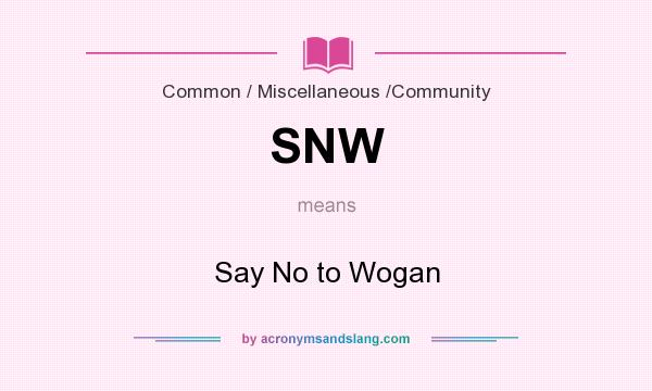 What does SNW mean? It stands for Say No to Wogan