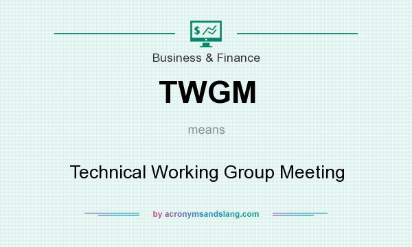 What does TWGM mean? It stands for Technical Working Group Meeting