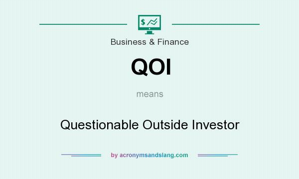 What does QOI mean? It stands for Questionable Outside Investor