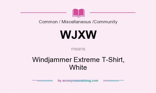 What does WJXW mean? It stands for Windjammer Extreme T-Shirt, White