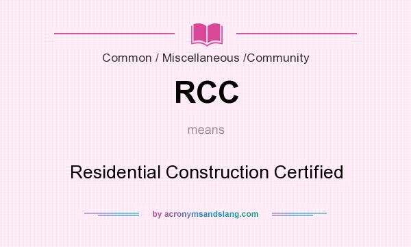 What does RCC mean? It stands for Residential Construction Certified