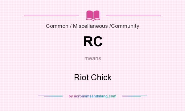 What does RC mean? It stands for Riot Chick
