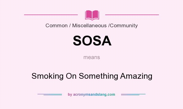 What does SOSA mean? It stands for Smoking On Something Amazing