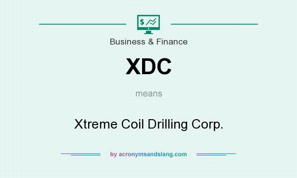 What does XDC mean? It stands for Xtreme Coil Drilling Corp.