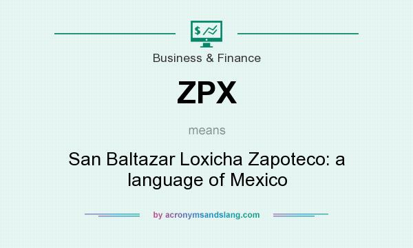 What does ZPX mean? It stands for San Baltazar Loxicha Zapoteco: a language of Mexico