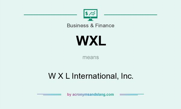 What does WXL mean? It stands for W X L International, Inc.