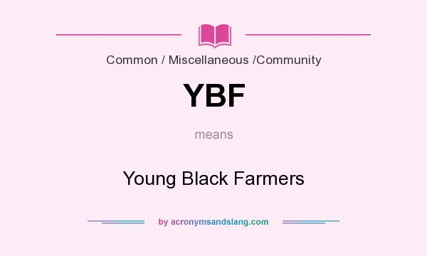 What does YBF mean? It stands for Young Black Farmers