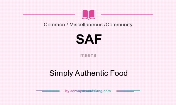 What does SAF mean? It stands for Simply Authentic Food