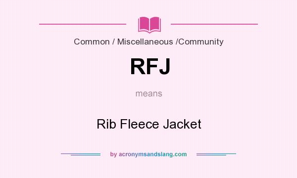 What does RFJ mean? It stands for Rib Fleece Jacket