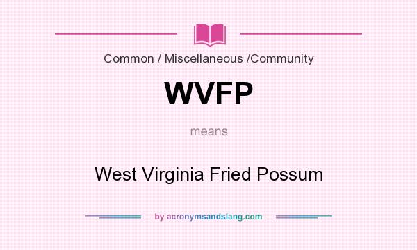 What does WVFP mean? It stands for West Virginia Fried Possum