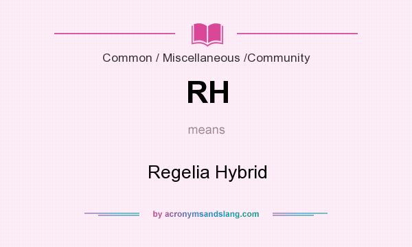 What does RH mean? It stands for Regelia Hybrid