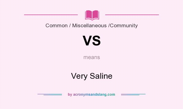 What does VS mean? It stands for Very Saline