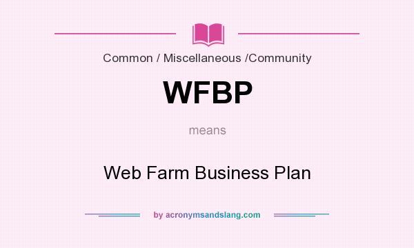 What does WFBP mean? It stands for Web Farm Business Plan