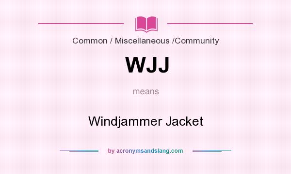 What does WJJ mean? It stands for Windjammer Jacket