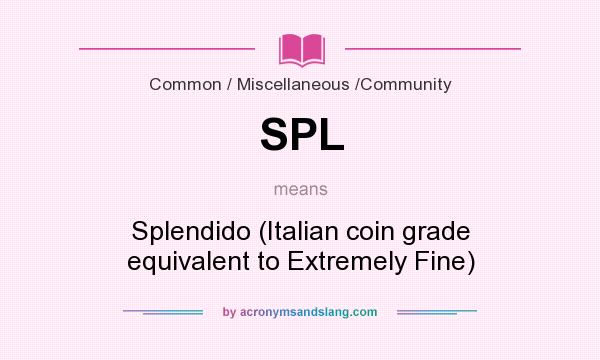 What does SPL mean? It stands for Splendido (Italian coin grade equivalent to Extremely Fine)