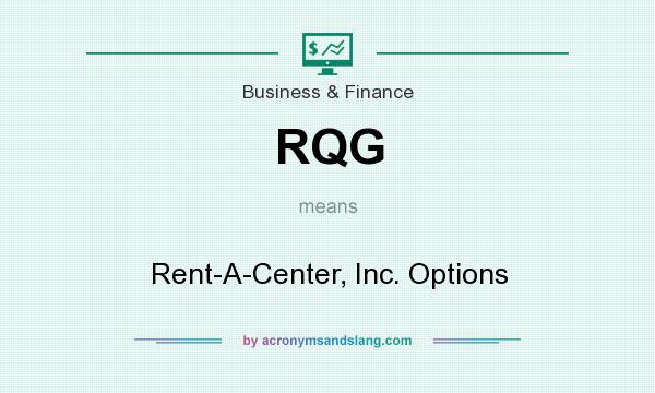 What does RQG mean? It stands for Rent-A-Center, Inc. Options