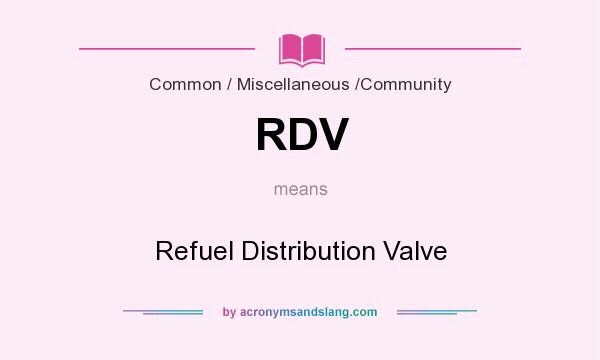 What does RDV mean? It stands for Refuel Distribution Valve