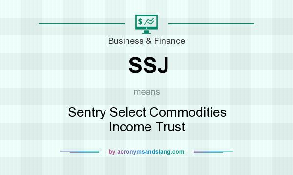 What does SSJ mean? It stands for Sentry Select Commodities Income Trust