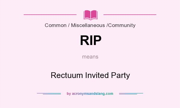 What does RIP mean? It stands for Rectuum Invited Party