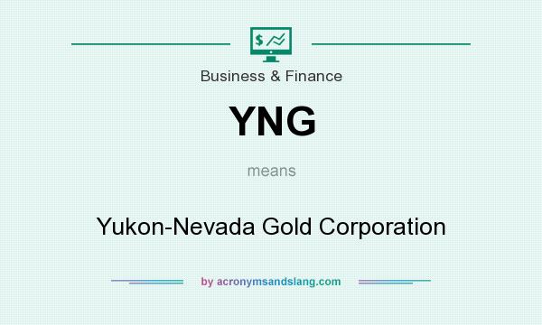 What does YNG mean? It stands for Yukon-Nevada Gold Corporation