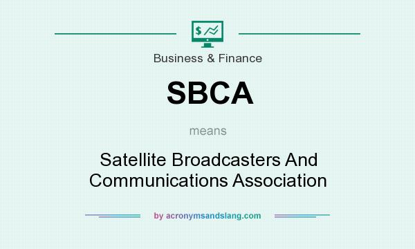What does SBCA mean? It stands for Satellite Broadcasters And Communications Association