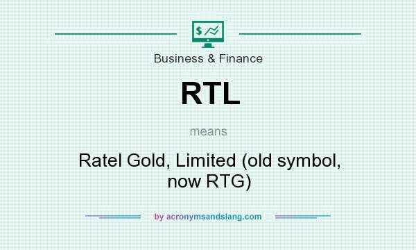 What does RTL mean? It stands for Ratel Gold, Limited (old symbol, now RTG)