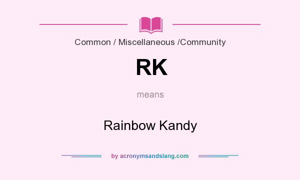 What does RK mean? It stands for Rainbow Kandy