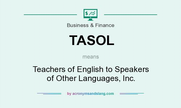 What does TASOL mean? It stands for Teachers of English to Speakers of Other Languages, Inc.