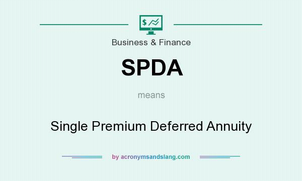 What does SPDA mean? It stands for Single Premium Deferred Annuity