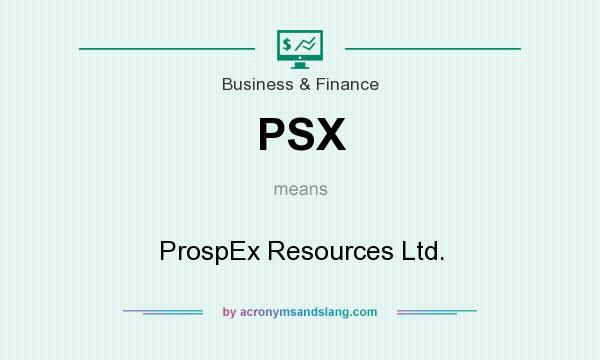 What does PSX mean? It stands for ProspEx Resources Ltd.