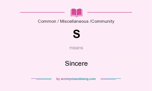 What does S mean? It stands for Sincere