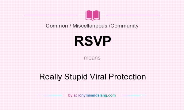What does RSVP mean? It stands for Really Stupid Viral Protection