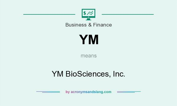 What does YM mean? It stands for YM BioSciences, Inc.