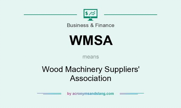 What does WMSA mean? It stands for Wood Machinery Suppliers` Association