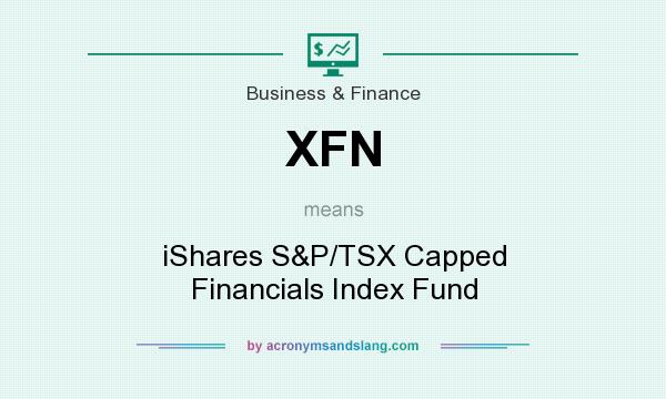 What does XFN mean? It stands for iShares S&P/TSX Capped Financials Index Fund