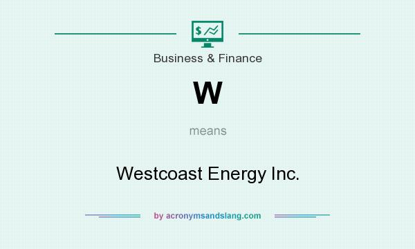 What does W mean? It stands for Westcoast Energy Inc.