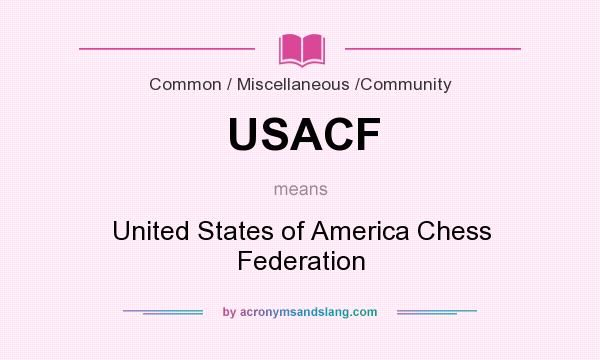 What does USACF mean? It stands for United States of America Chess Federation