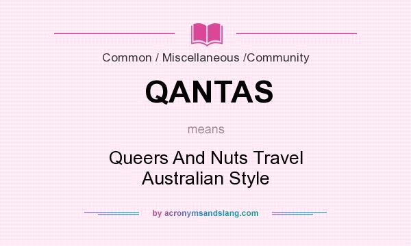 What does QANTAS mean? It stands for Queers And Nuts Travel Australian Style