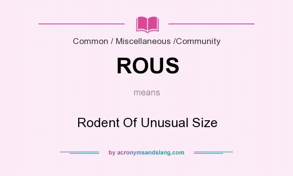 What does ROUS mean? It stands for Rodent Of Unusual Size