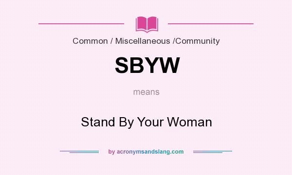 What does SBYW mean? It stands for Stand By Your Woman