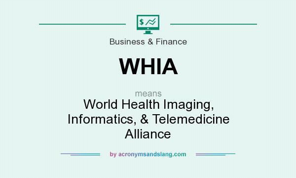 What does WHIA mean? It stands for World Health Imaging, Informatics, & Telemedicine Alliance
