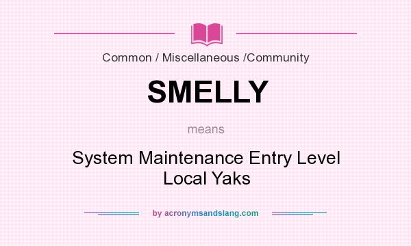 What does SMELLY mean? It stands for System Maintenance Entry Level Local Yaks