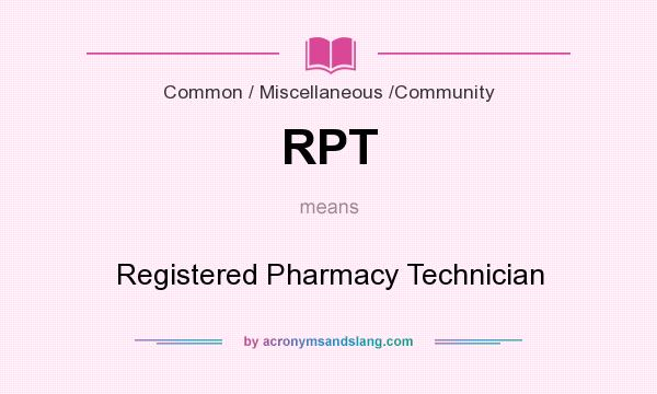 What does RPT mean? It stands for Registered Pharmacy Technician