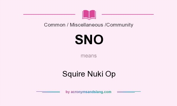 What does SNO mean? It stands for Squire Nuki Op
