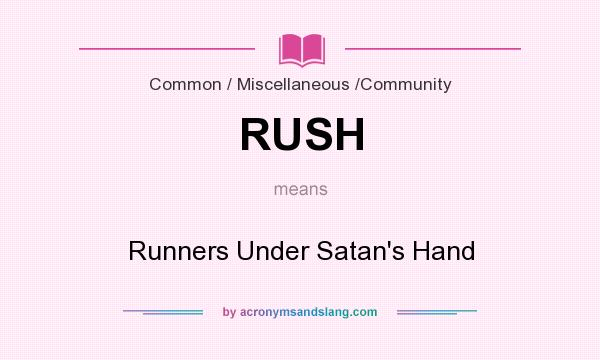 What does RUSH mean? It stands for Runners Under Satan`s Hand