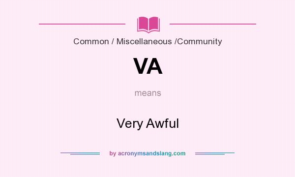 What does VA mean? It stands for Very Awful