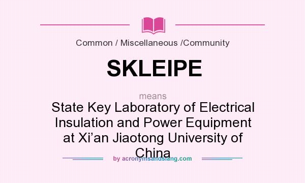 What does SKLEIPE mean? It stands for State Key Laboratory of Electrical Insulation and Power Equipment at Xi’an Jiaotong University of China