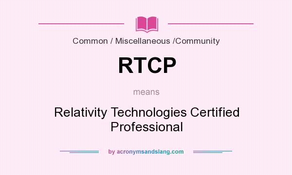 What does RTCP mean? It stands for Relativity Technologies Certified Professional