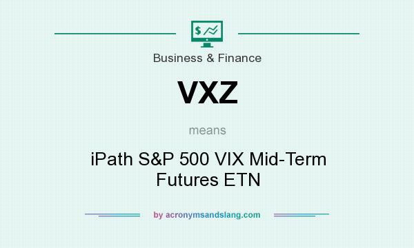What does VXZ mean? It stands for iPath S&P 500 VIX Mid-Term Futures ETN